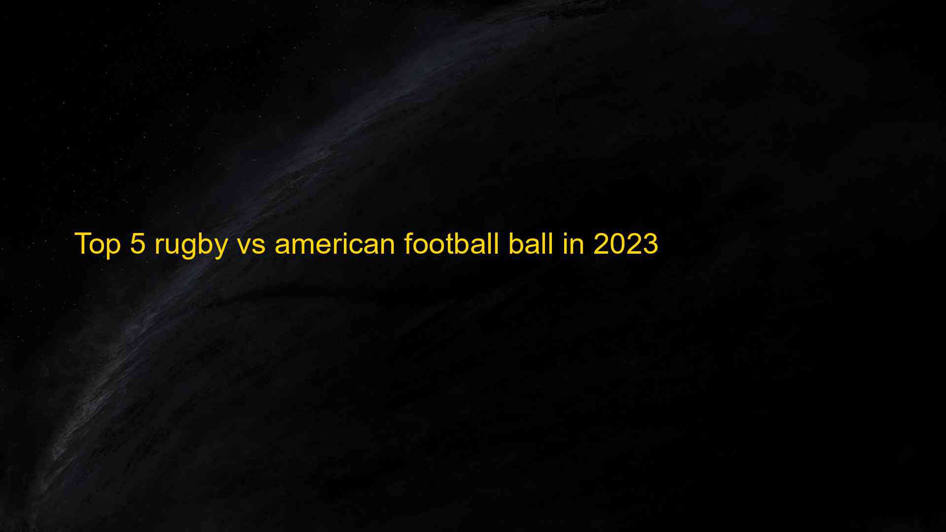 Top 5 rugby vs american football ball in 2023 Kiến Thức Cho Người lao