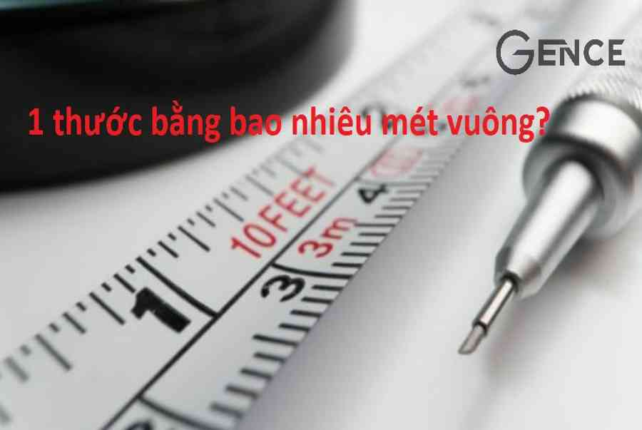 Quy đổi 1 thước bằng bao nhiêu mét vuông chuẩn nhất - Gence - Kiến Thức Cho Người lao Động Việt Nam