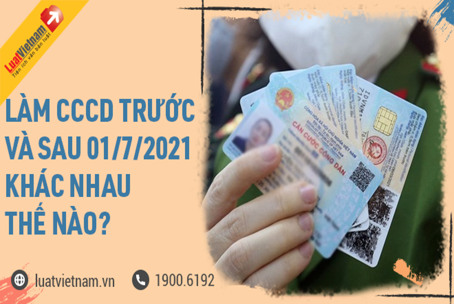 Làm Căn cước công dân gắn chip trước và sau 1/7/2021 có gì khác? - Kiến Thức Cho Người lao Động Việt Nam