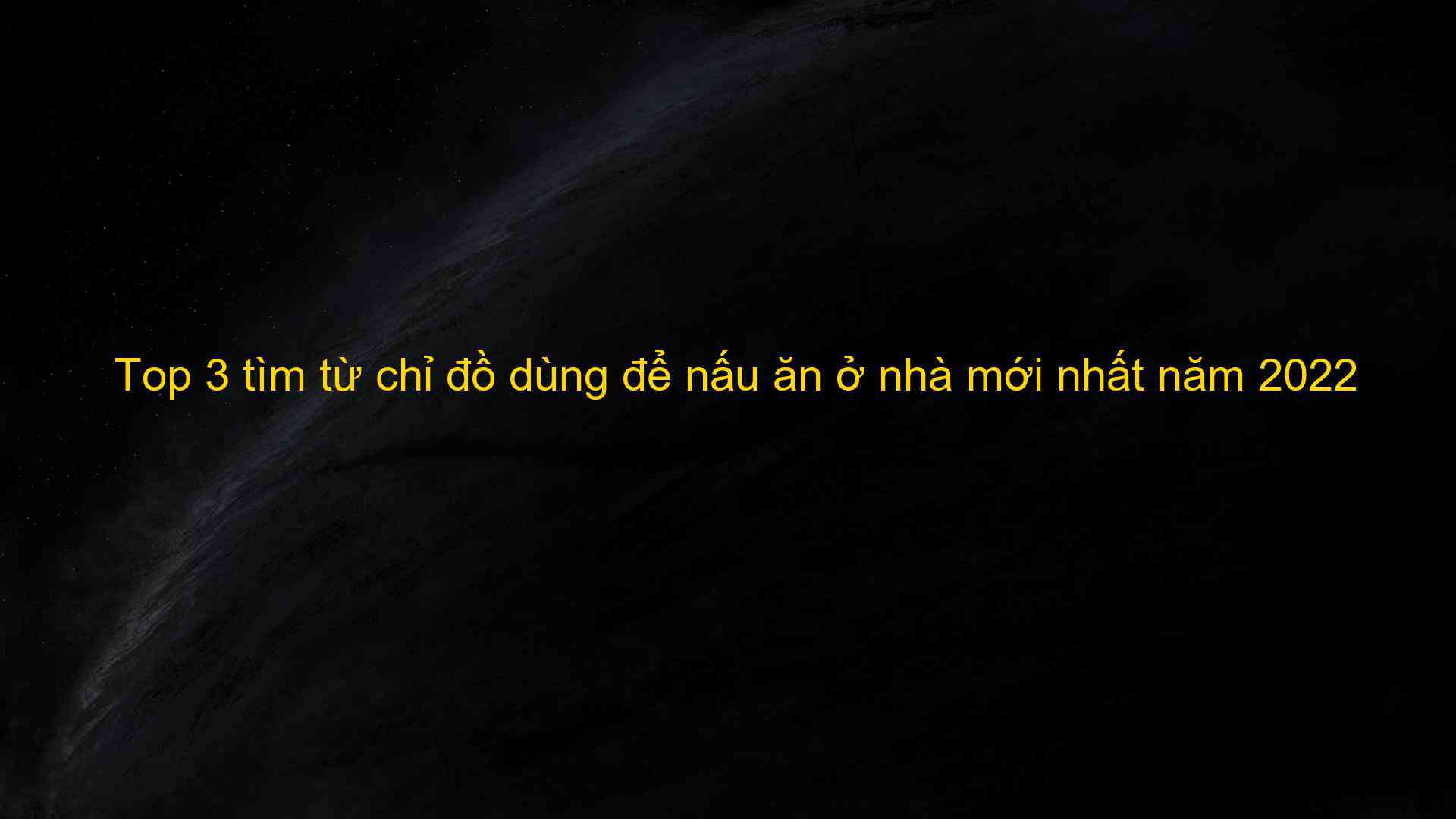 Top 3 tìm từ chỉ đồ dùng để nấu ăn ở nhà mới nhất năm 2022 - Kiến Thức Cho Người lao Động Việt Nam