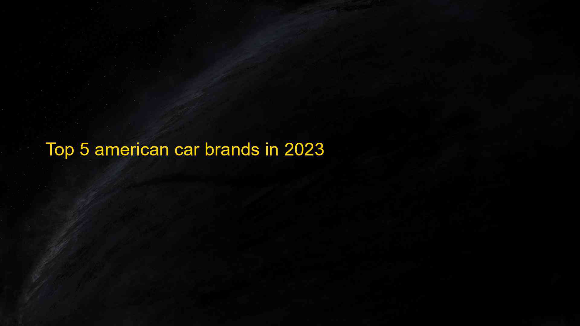 Top 5 American Car Brands In 2023 1682684334 