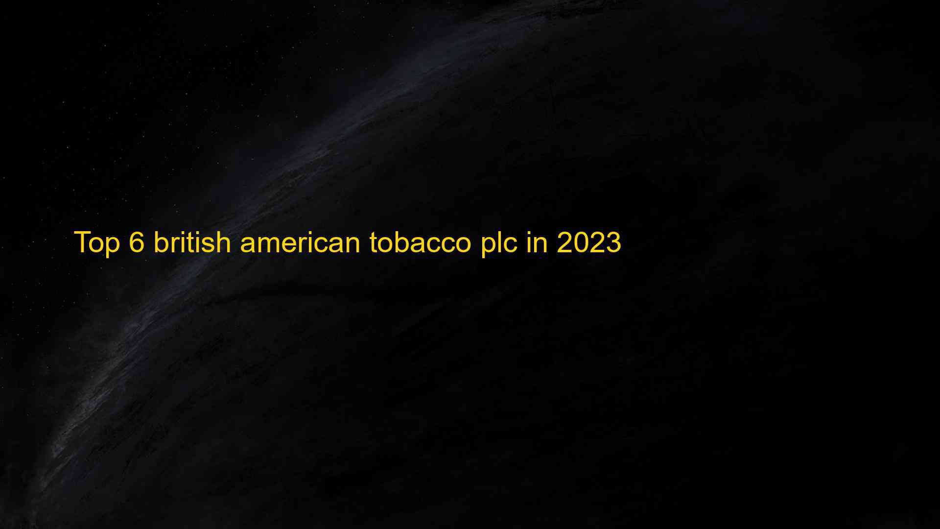 Top 6 British American Tobacco Plc In 2023 Ki N Th C Cho Ng I Lao   Top 6 British American Tobacco Plc In 2023 1682704656 