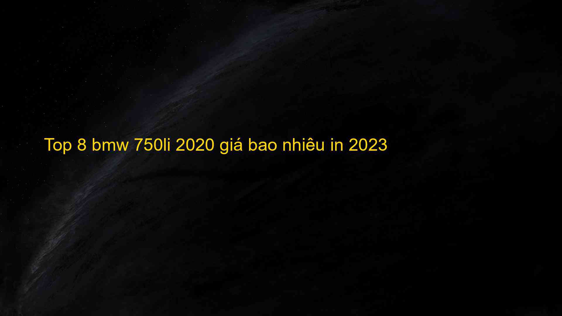 Top 8 bmw 750li 2020 giá bao nhiêu in 2023 - Kiến Thức Cho Người lao Động Việt Nam