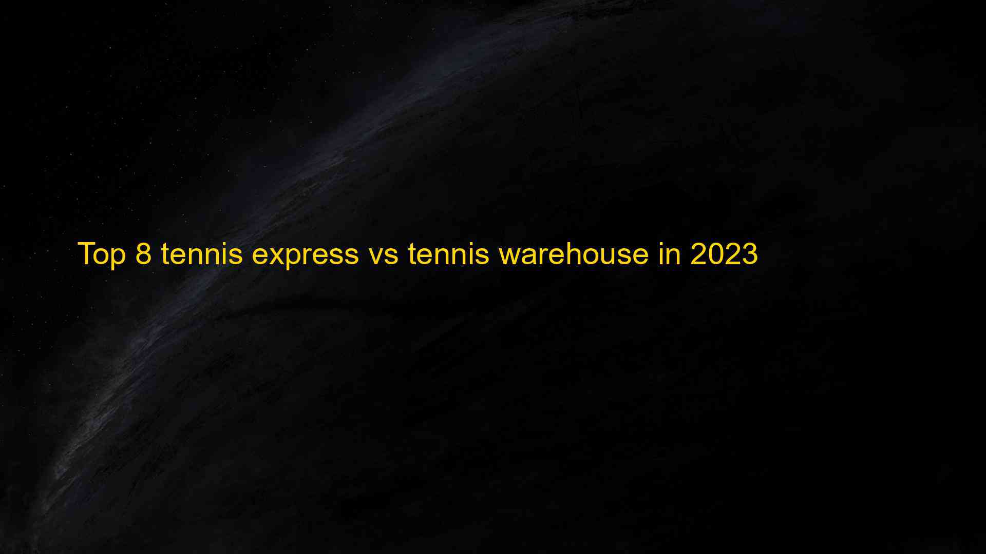 Top 8 Tennis Express Vs Tennis Warehouse In 2023 1683288084 