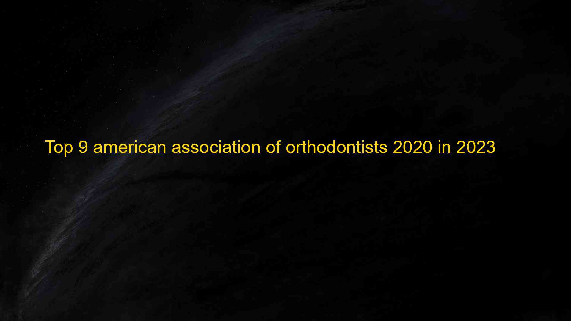 Top 9 American Association Of Orthodontists 2020 In 2023 Kiến Thức