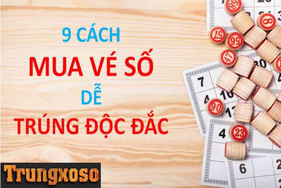 Hướng dẫn 9 cách mua vé số để trúng giải độc đắc dễ dàng - Kiến Thức Cho Người lao Động Việt Nam