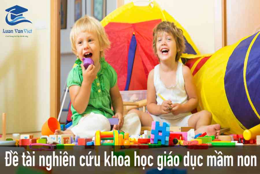 Tổng hợp đề tài nghiên cứu khoa học giáo dục mầm non - Kiến Thức Cho Người lao Động Việt Nam