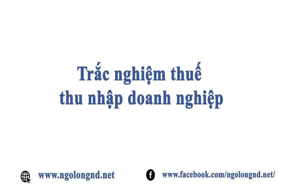 Trắc nghiệm thuế thu nhập doanh nghiệp - Tin Công Chức - Kiến Thức Cho Người lao Động Việt Nam