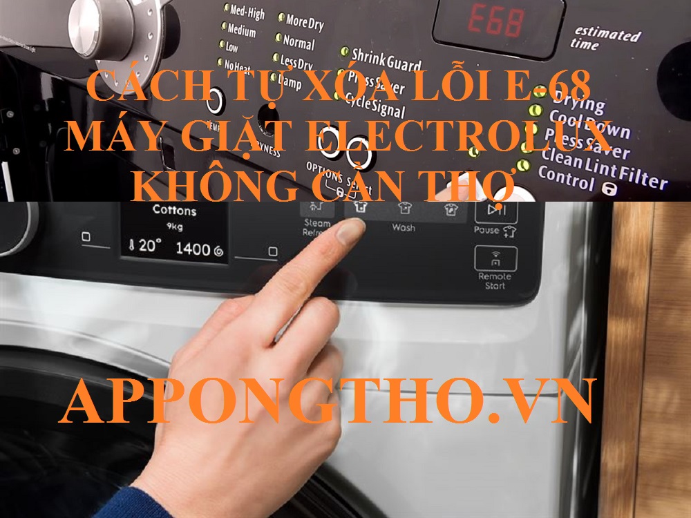 Hướng dẫn sửa lỗi E-68 trên máy giặt Electrolux