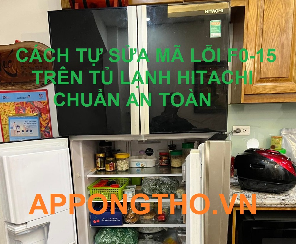 Cách tự sửa tủ lạnh Hitachi báo lỗi F0-15 cùng App Ong Thợ