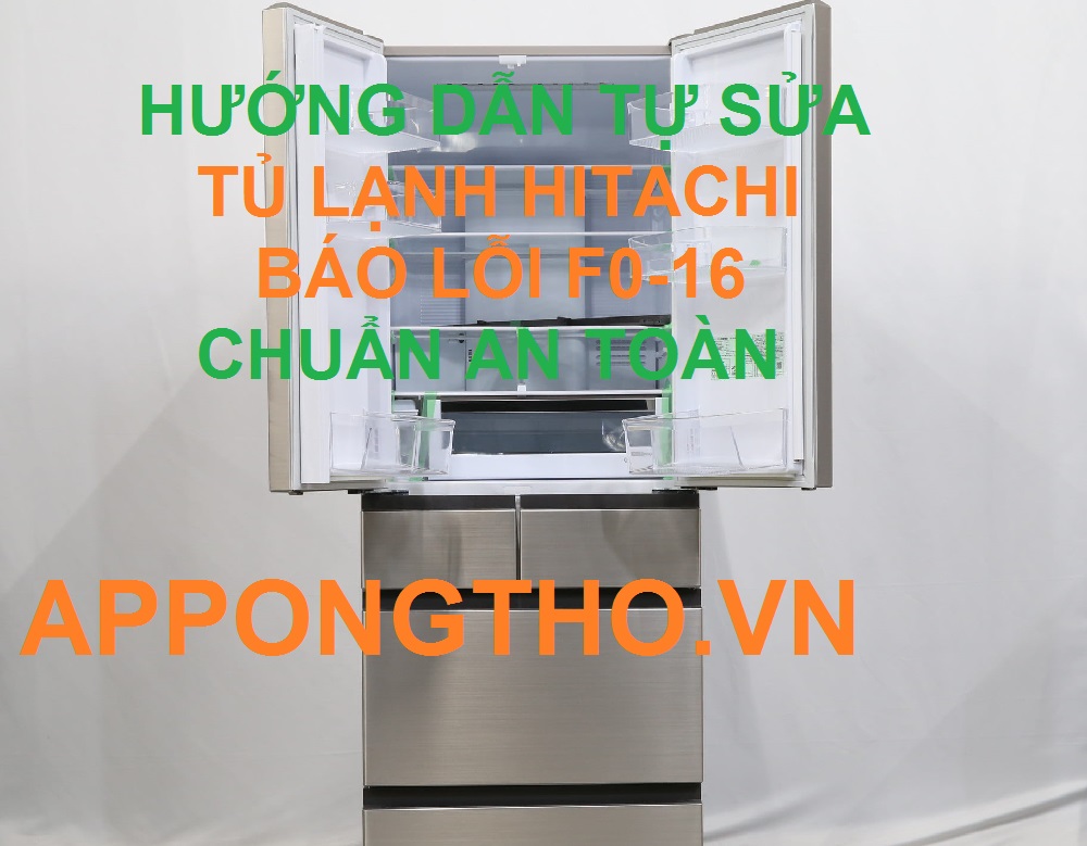 Cách sửa tủ lạnh Hitachi Side By Side Báo Lỗi F0-16 Cùng Ong Thợ