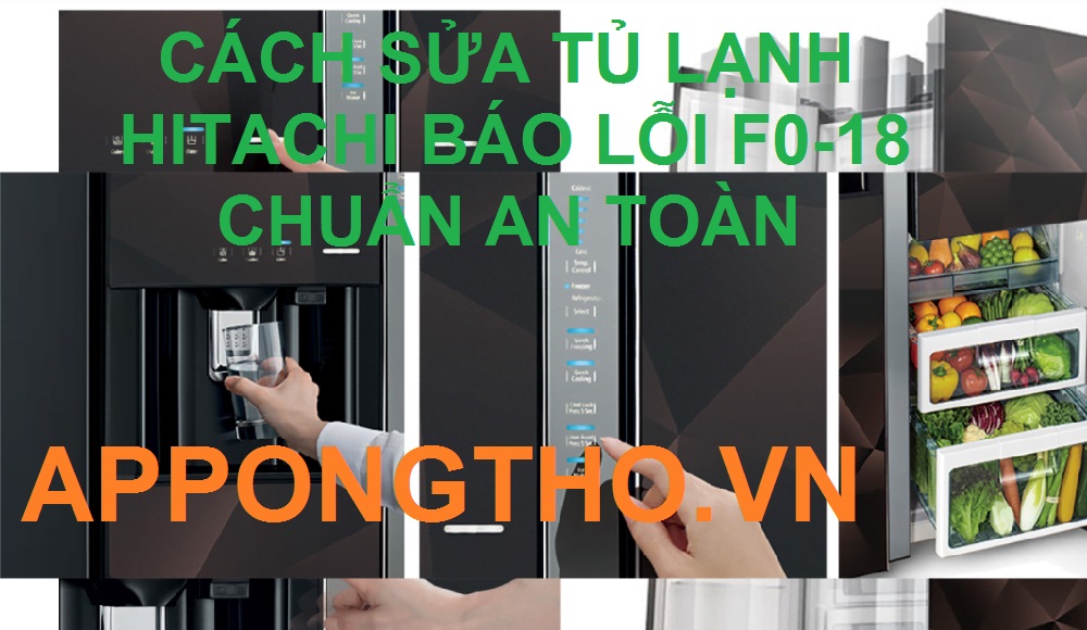 Tự sửa tủ lạnh Hitachi báo lỗi đèn đỏ nháy 18 lần cùng App Ong Thợ