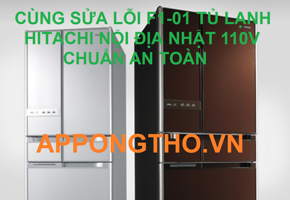 Cùng sửa tủ lạnh Hitachi lỗi F1-01 từng bước cùng App Ong Thợ