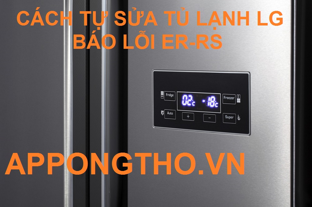 Chi phí sửa tủ lạnh LG lỗi ER-RS dao động bao nhiêu?