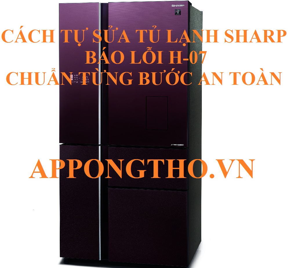 Dịch vụ sửa lỗi H-07 trên tủ lạnh Sharp side by side