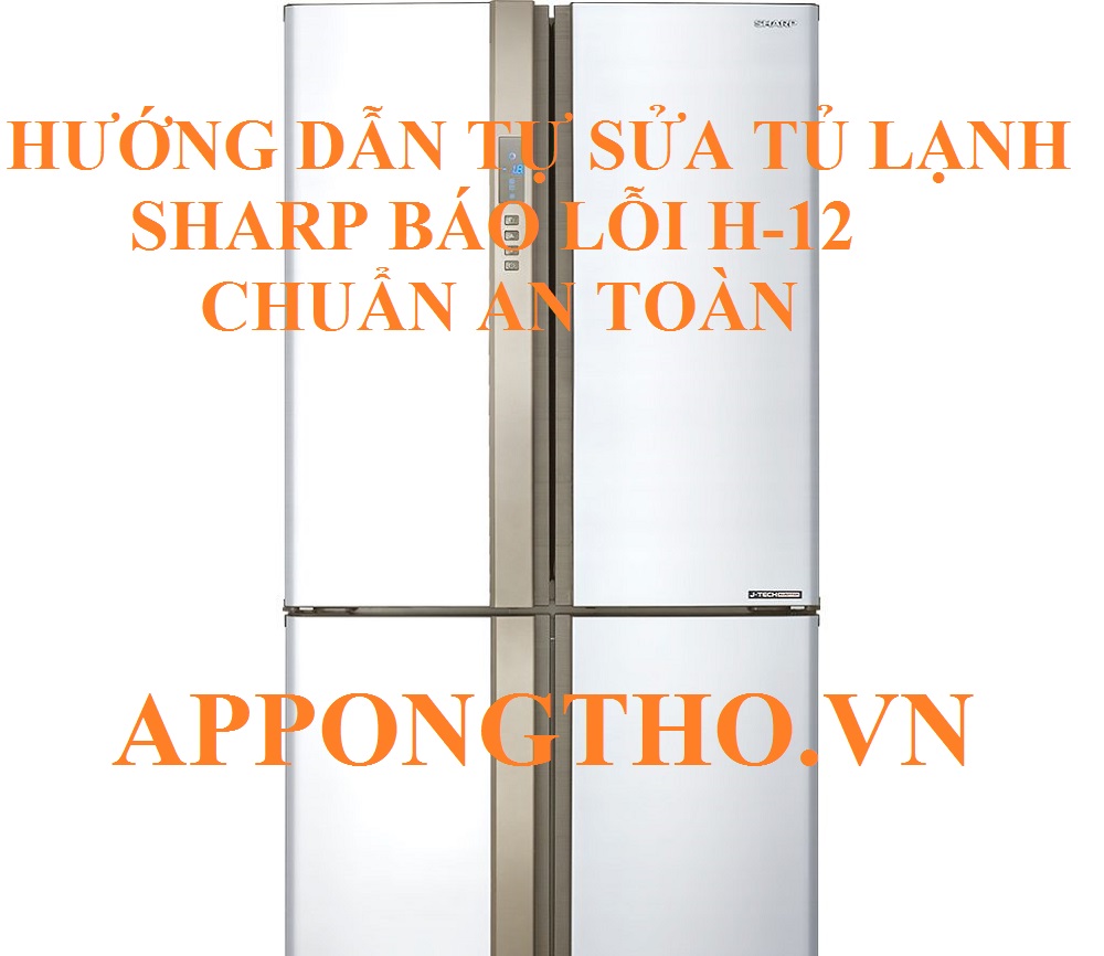 Cách sửa chữa tủ lạnh Sharp lỗi H12 tại nhà