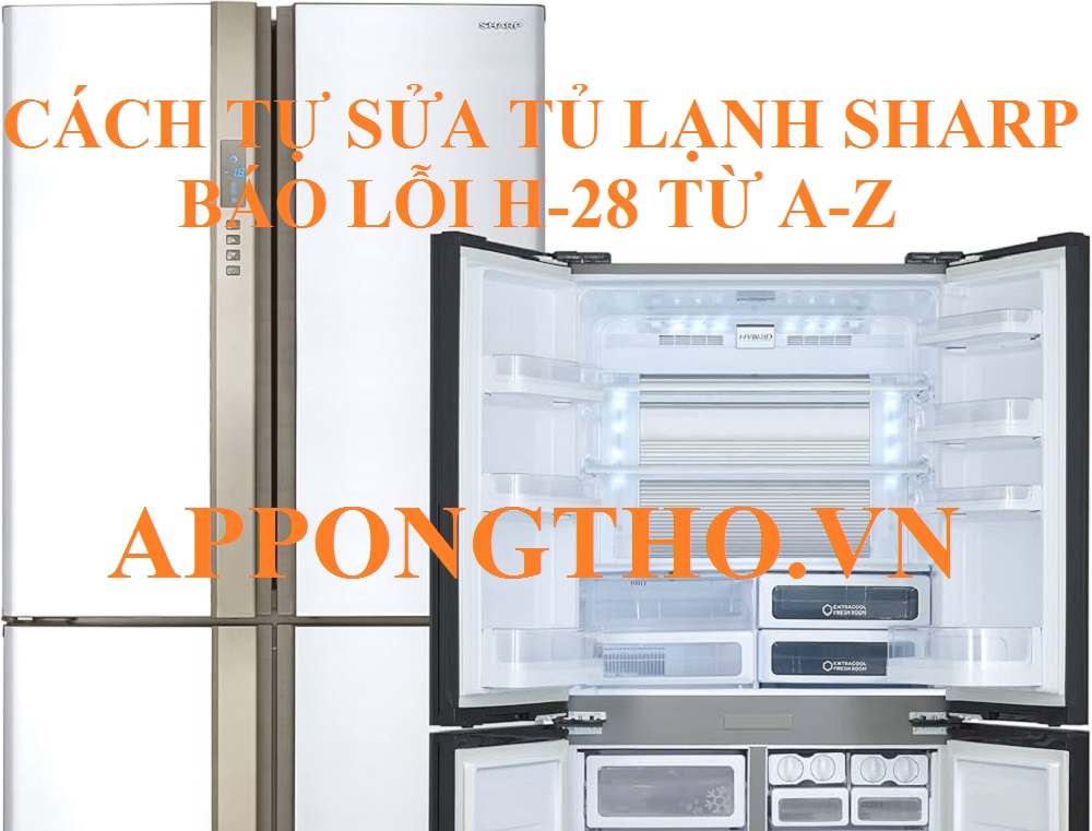 Giải quyết Tủ lạnh Sharp lỗi H-28 trong 15 bước đơn giản