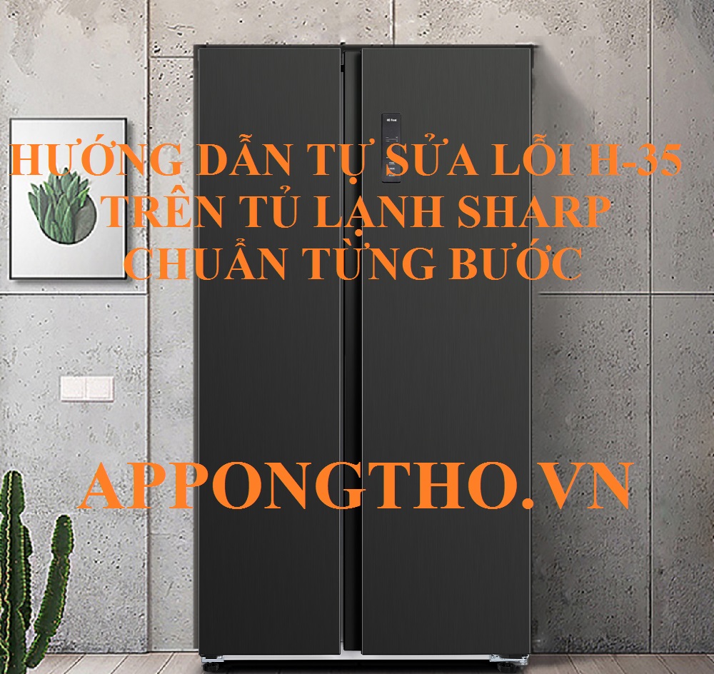 Lỗi H-35 Trên Tủ Lạnh Sharp Đừng Bỏ Qua!